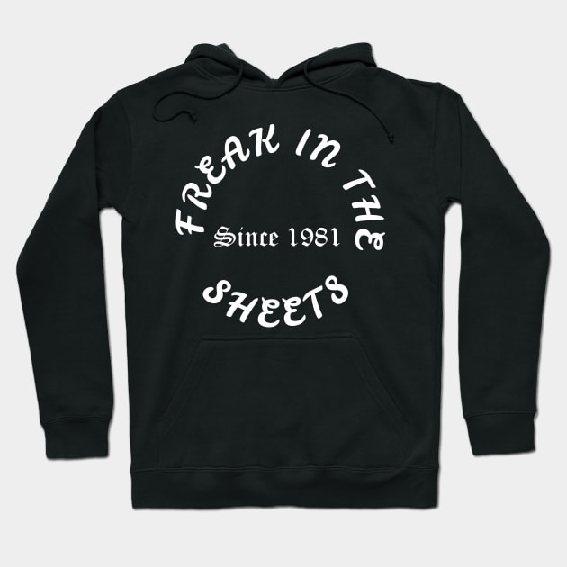 Freak in the sheets since 1981 Hoodie by odrito